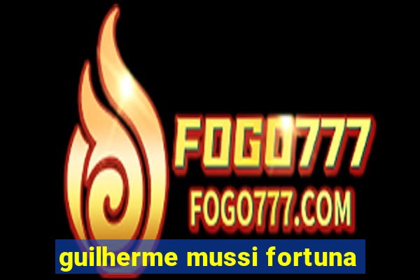 guilherme mussi fortuna